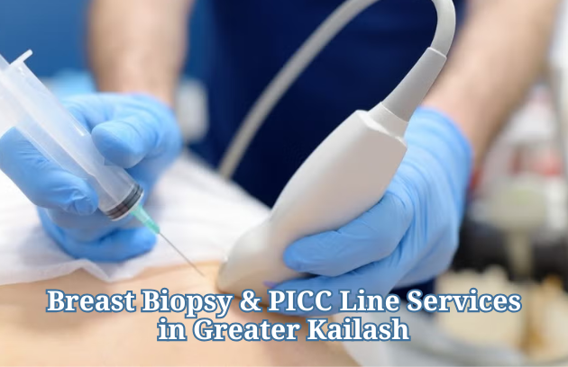 Breast Biopsy & PICC Line Services in Greater Kailash